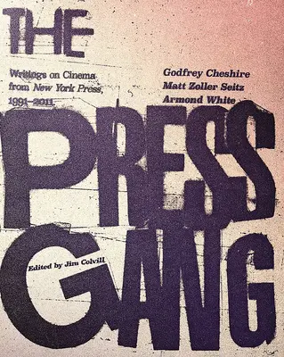 La banda della stampa: Scritti sul cinema dalla New York Press, 1991-2011 - The Press Gang: Writings on Cinema from New York Press, 1991-2011