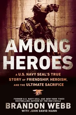 Tra gli eroi: La vera storia di amicizia, eroismo e sacrificio di un U.S. Navy Seal - Among Heroes: A U.S. Navy Seal's True Story of Friendship, Heroism, and the Ultimate Sacrifice