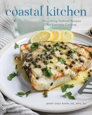 Cucina costiera: Ricette di pesce nutrienti per la cucina di tutti i giorni - Coastal Kitchen: Nourishing Seafood Recipes for Everyday Cooking