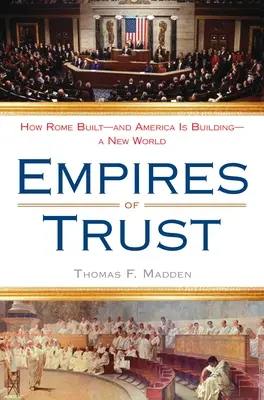 Gli imperi della fiducia: come Roma ha costruito - e l'America sta costruendo - un nuovo mondo - Empires of Trust: How Rome Built--And America Is Building--A New World