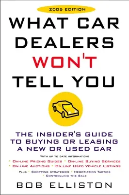 Quello che i concessionari d'auto non ti dicono (edizione 2005): Edizione riveduta - What Car Dealers Won't Tell You (2005 Edition): Revised Edition