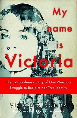 Il mio nome è Victoria - La straordinaria storia della lotta di una donna per recuperare la sua vera identità - My Name is Victoria - The Extraordinary Story of one Woman's Struggle to Reclaim her True Identity