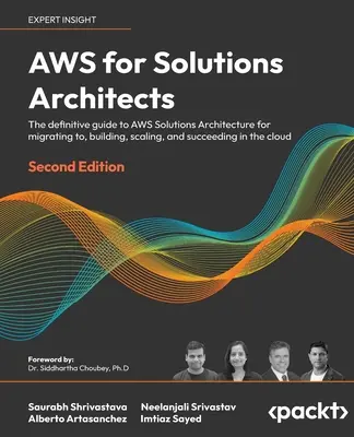 AWS per architetti di soluzioni - Seconda edizione: La guida definitiva all'architettura delle soluzioni AWS per migrare, costruire, scalare e avere successo. - AWS for Solutions Architects - Second Edition: The definitive guide to AWS Solutions Architecture for migrating to, building, scaling, and succeeding