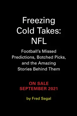 Freddo glaciale: NFL: I pronostici più imprecisi dei media sul football e le affascinanti storie dietro di loro - Freezing Cold Takes: NFL: Football Media's Most Inaccurate Predictions--And the Fascinating Stories Behind Them