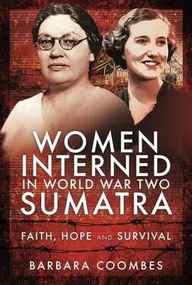 Donne internate a Sumatra nella Seconda Guerra Mondiale: Fede, speranza e sopravvivenza - Women Interned in World War Two Sumatra: Faith, Hope and Survival