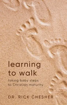 Imparare a camminare: Fare piccoli passi verso la maturità cristiana - Learning To Walk: Taking Baby Steps To Christian Maturity