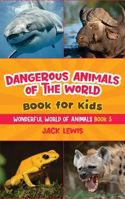 Libro per bambini sugli animali pericolosi del mondo: Foto sorprendenti e fatti feroci sugli animali più letali del pianeta! - Dangerous Animals of the World Book for Kids: Astonishing photos and fierce facts about the deadliest animals on the planet!