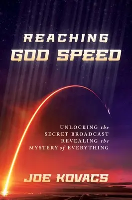 Raggiungere la velocità di Dio: Svelare la trasmissione segreta Rivelare il mistero di ogni cosa - Reaching God Speed: Unlocking the Secret Broadcast Revealing the Mystery of Everything