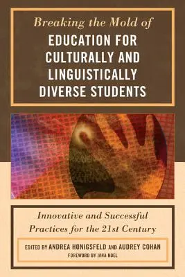 Rompere gli schemi dell'istruzione per studenti culturalmente e linguisticamente diversi: Pratiche innovative e di successo per il 21° secolo - Breaking the Mold of Education for Culturally and Linguistically Diverse Students: Innovative and Successful Practices for the 21st Century