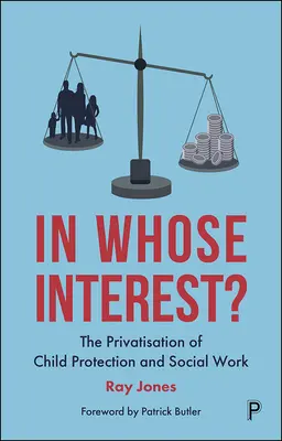 Nell'interesse di chi? La privatizzazione della protezione dell'infanzia e del lavoro sociale - In Whose Interest?: The Privatisation of Child Protection and Social Work