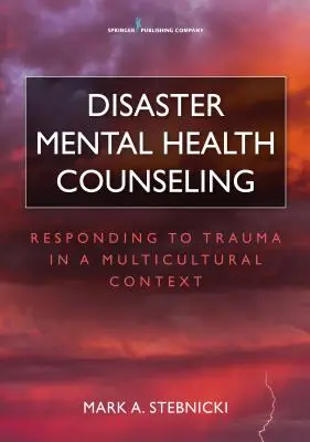 Counseling per la salute mentale nei disastri: Rispondere al trauma in un contesto multiculturale - Disaster Mental Health Counseling: Responding to Trauma in a Multicultural Context