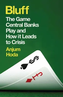 Bluff: Il gioco delle banche centrali e come porta alle crisi - Bluff: The Game Central Banks Play and How It Leads to Crisis