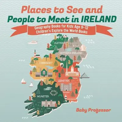 Luoghi da vedere e persone da incontrare in Irlanda - Libri di geografia per ragazzi dai 9 ai 12 anni Libri di esplorazione del mondo per ragazzi - Places to See and People to Meet in Ireland - Geography Books for Kids Age 9-12 Children's Explore the World Books