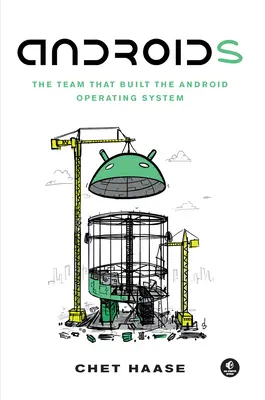 Androidi: Il team che ha costruito il sistema operativo Android - Androids: The Team That Built the Android Operating System