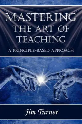 Padroneggiare l'arte dell'insegnamento: un approccio basato sui principi - Mastering the Art of Teaching; A Principle Based Approach