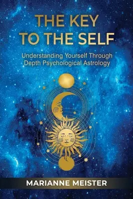 La chiave del sé: capire se stessi attraverso l'astrologia psicologica profonda - The Key to the Self: Understanding Yourself Through Depth Psychological Astrology