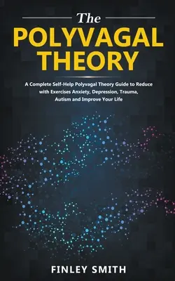 Teoria polivagale: Guida alla teoria polivagale per ridurre con esercizi di auto-aiuto l'ansia, la depressione, l'autismo, i traumi e migliorare la salute dei pazienti. - Polyvagal Theory: A Self-Help Polyvagal Theory Guide to Reduce with Self Help Exercises Anxiety, Depression, Autism, Trauma and Improve