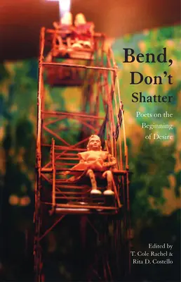 Piegare, non frantumare: Poeti sull'inizio del desiderio - Bend, Don't Shatter: Poets on the Beginning of Desire