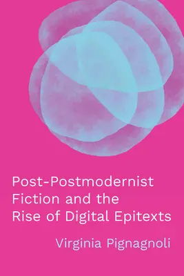La narrativa post-postmoderna e l'ascesa degli epitesti digitali - Post-Postmodernist Fiction and the Rise of Digital Epitexts
