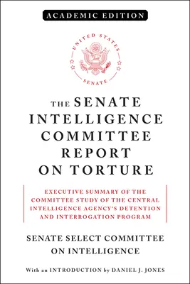 Il rapporto della Commissione Intelligence del Senato sulla tortura (edizione accademica): Sintesi dello studio della commissione sul programma di detenzione e interrogatorio della Central Intelligence Agency. - The Senate Intelligence Committee Report on Torture (Academic Edition): Executive Summary of the Committee Study of the Central Intelligence Agency's