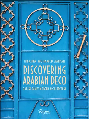 Alla scoperta dell'Arabian Deco: l'architettura della prima età moderna in Qatar - Discovering Arabian Deco: Early Modern Architecture in Qatar