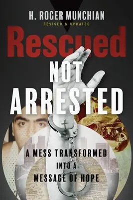 Salvati, non arrestati: Un pasticcio trasformato in un messaggio di speranza - Rescued Not Arrested: A Mess Transformed into a Message of Hope