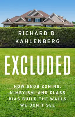 Esclusi: Come la zonizzazione snob, il nimbyismo e i pregiudizi di classe costruiscono i muri che non vediamo - Excluded: How Snob Zoning, Nimbyism, and Class Bias Build the Walls We Don't See
