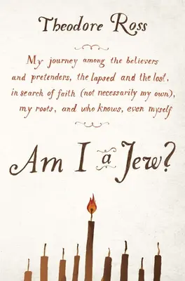 Sono un ebreo? Il mio viaggio tra i credenti e i pretendenti, gli scomparsi e i perduti, alla ricerca della fede (non necessariamente la mia), - Am I a Jew?: My Journey Among the Believers and Pretenders, the Lapsed and the Lost, in Searc H of Faith (Not Necessarily My Own),