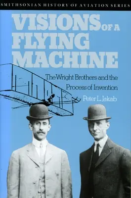 Visioni di una macchina volante: I fratelli Wright e il processo di invenzione - Visions of a Flying Machine: The Wright Brothers and the Process of Invention