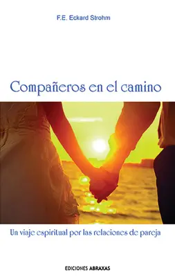 Compaeros En El Camino: Un viaggio spirituale nelle relazioni di coppia - Compaeros En El Camino: Un Viaje Espiritual Por Las Relaciones de Pareja