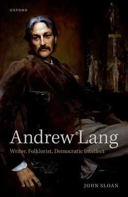Andrew Lang: scrittore, folclorista, intellettuale democratico - Andrew Lang: Writer, Folklorist, Democratic Intellect