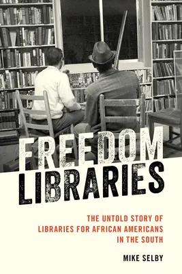 Biblioteche della libertà: La storia non raccontata delle biblioteche per gli afroamericani del Sud - Freedom Libraries: The Untold Story of Libraries for African Americans in the South