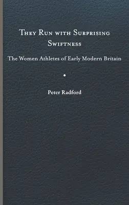 Corrono con sorprendente rapidità: Le atlete della prima Gran Bretagna moderna - They Run with Surprising Swiftness: The Women Athletes of Early Modern Britain