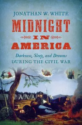 Mezzanotte in America: Buio, sonno e sogni durante la guerra civile - Midnight in America: Darkness, Sleep, and Dreams During the Civil War