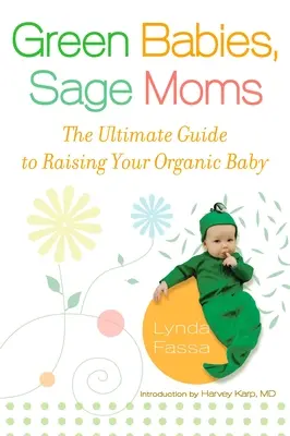 Bambini verdi, mamme salvie: la guida definitiva per crescere un bambino biologico - Green Babies, Sage Moms: The Ultimate Guide to Raising Your Organic Baby