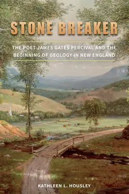 Spaccapietre: Il poeta James Gates Percival e l'inizio della geologia nel New England - Stone Breaker: The Poet James Gates Percival and the Beginning of Geology in New England