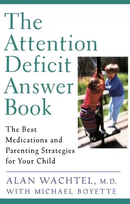 Libro di risposte sul deficit di attenzione - I migliori farmaci e le migliori strategie genitoriali per il vostro bambino - Attention Deficit Answer Book - The Best Medications and Parenting Strategies for Your Child