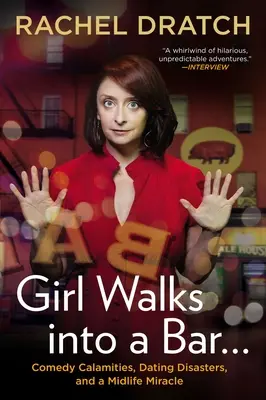 Una ragazza entra in un bar...: Calamità comiche, disastri di appuntamenti e un miracolo di mezza età - Girl Walks Into a Bar...: Comedy Calamities, Dating Disasters, and a Midlife Miracle