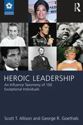 Leadership eroica: Una tassonomia dell'influenza di 100 individui eccezionali - Heroic Leadership: An Influence Taxonomy of 100 Exceptional Individuals