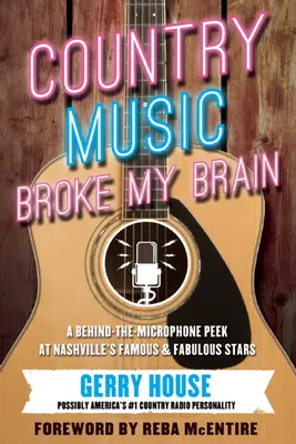 La musica country mi ha rotto il cervello: Uno sguardo dietro il microfono alle stelle famose e favolose di Nashvillea - Country Music Broke My Brain: A Behind-The-Microphone Peek at Nashvillea's Famous and Fabulous Stars