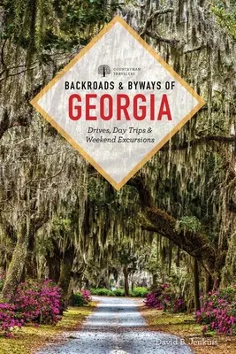 Strade e strade secondarie della Georgia: Viaggi in auto, gite di un giorno ed escursioni di un fine settimana - Backroads & Byways of Georgia: Drives, Day Trips & Weekend Excursions