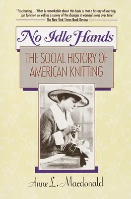 No Idle Hands - La storia sociale del lavoro a maglia americano - No Idle Hands - The Social History of American Knitting