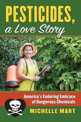 Pesticidi, una storia d'amore: L'abbraccio duraturo dell'America alle sostanze chimiche pericolose - Pesticides, a Love Story: America's Enduring Embrace of Dangerous Chemicals