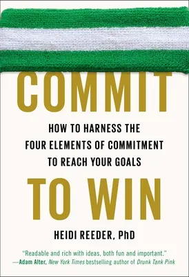 Impegnarsi per vincere: come sfruttare i quattro elementi dell'impegno per raggiungere i propri obiettivi - Commit to Win: How to Harness the Four Elements of Commitment to Reach Your Goals