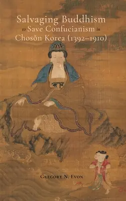 Salvataggio del buddismo per salvare il confucianesimo nella Corea di Choson (1392-1910) - Salvaging Buddhism to Save Confucianism in Choson Korea (1392-1910)
