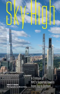 Sky-High: Una critica delle torri supertelefoniche di New York da cima a fondo - Sky-High: A Critique of Nyc's Supertall Towers from Top to Bottom