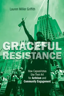 Resistenza aggraziata: Come le capoeiriste usano la loro arte per l'attivismo e l'impegno nella comunità - Graceful Resistance: How Capoeiristas Use Their Art for Activism and Community Engagement