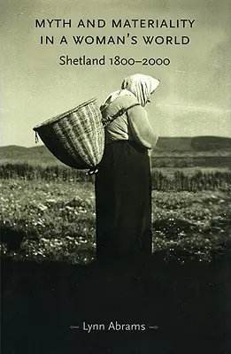 Mito e materialità in un mondo femminile: Shetland 1800-2000 - Myth and Materiality in a Woman's World: Shetland 1800-2000