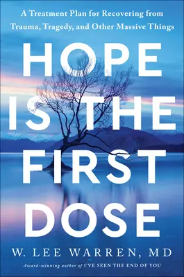 La speranza è la prima dose: un piano di trattamento per riprendersi da traumi, tragedie e altre cose gravi - Hope Is the First Dose: A Treatment Plan for Recovering from Trauma, Tragedy, and Other Massive Things