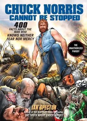 Chuck Norris non può essere fermato: 400 fatti inediti sull'uomo che non conosce né paura né pietà - Chuck Norris Cannot Be Stopped: 400 All-New Facts about the Man Who Knows Neither Fear Nor Mercy